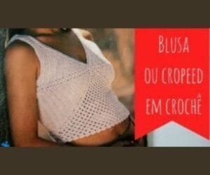 Blusa ou Cropped de Crochê